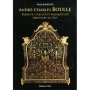 André-Charles Boulle, ébéniste, marqueteur et ciseleur du Roy par Pierre Ramond